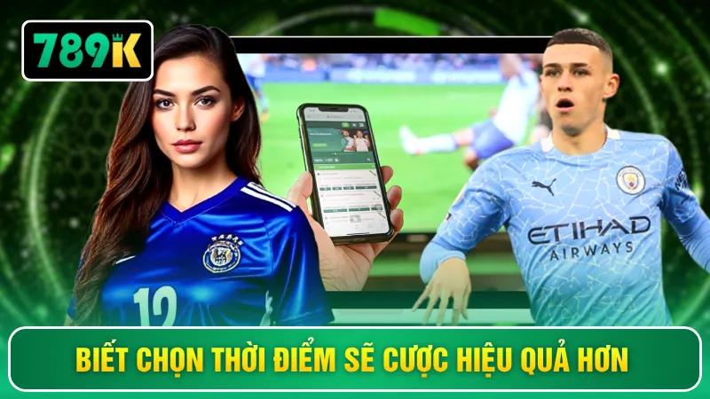 Biết chọn thời điểm sẽ cược hiệu quả hơn
