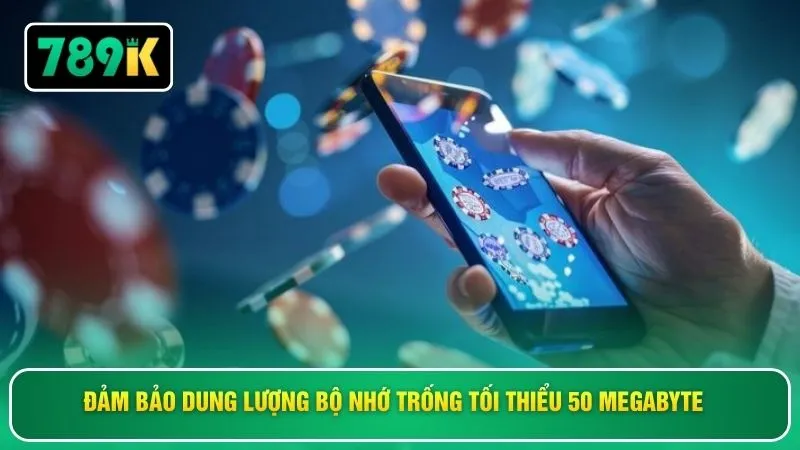 Đảm bảo dung lượng bộ nhớ trống tối thiểu 50 megabyte