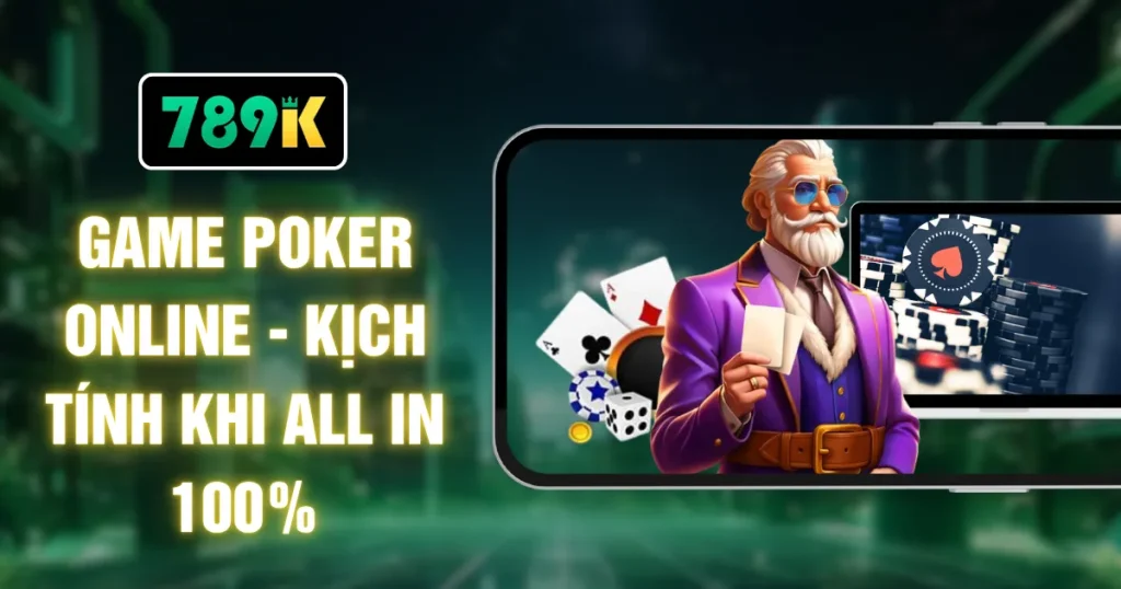 Game Poker Online - Kịch Tính Khi All In 100%