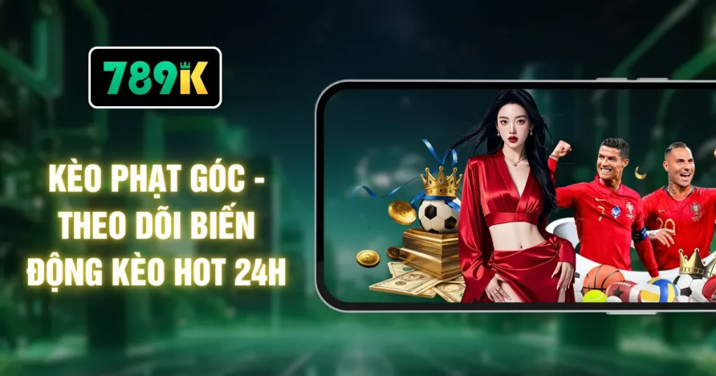 Kèo Phạt Góc - Theo Dõi Biến Động Kèo Hot 24H