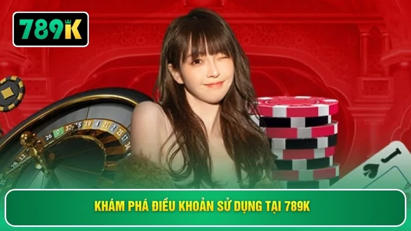 Khám phá điều khoản sử dụng tại 789K 