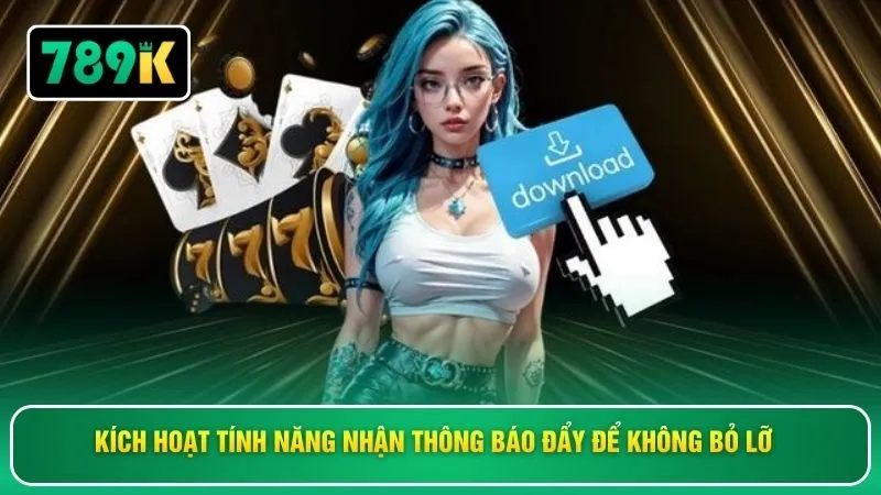 Kích hoạt tính năng nhận thông báo đẩy để không bỏ lỡ