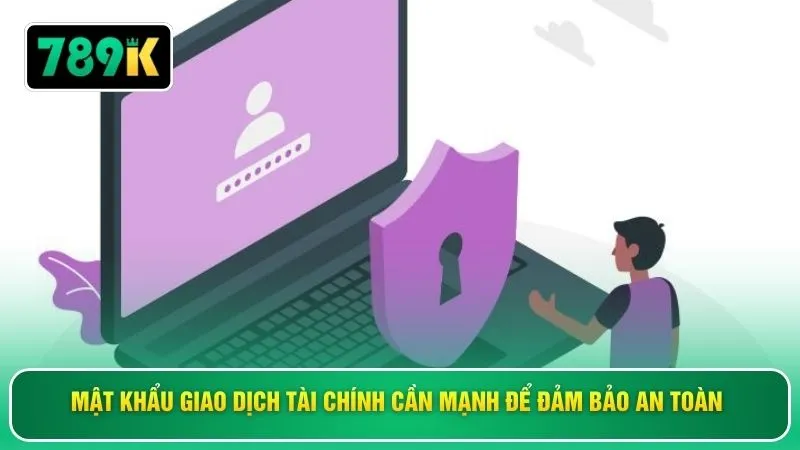 Mật khẩu giao dịch tài chính cần mạnh để đảm bảo an toàn