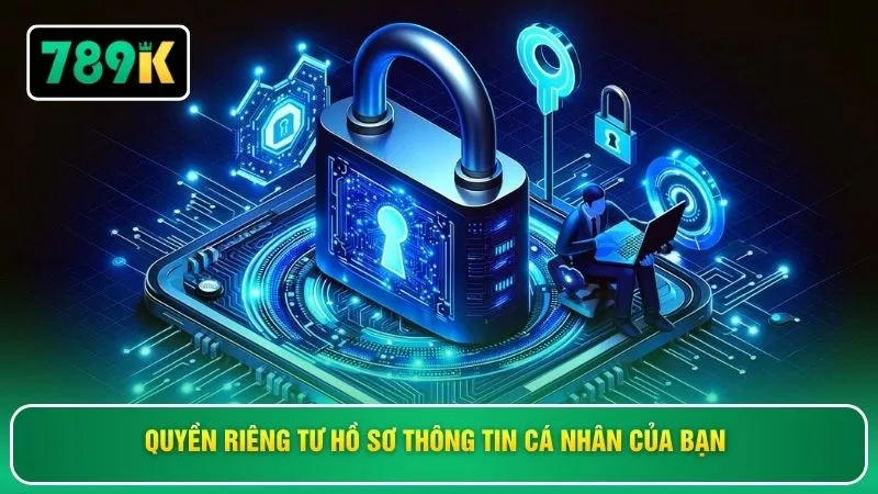 Quyền riêng tư hồ sơ thông tin cá nhân của bạn