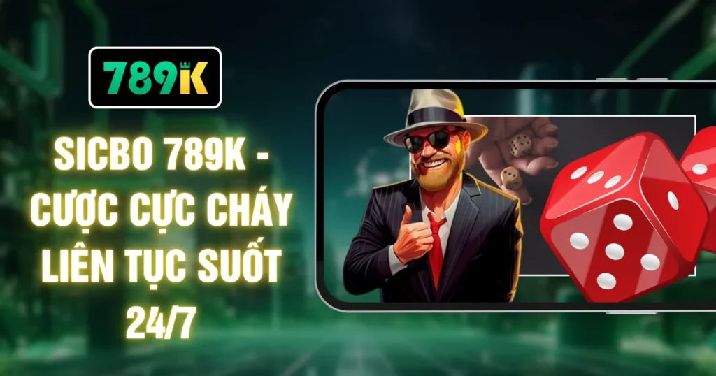 Sicbo 789K - Cược Cực Cháy Liên Tục Suốt 24/7