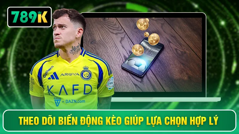 Theo dõi biến động kèo giúp lựa chọn hợp lý