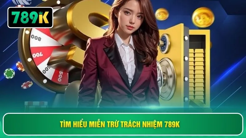 Tìm hiểu miễn trừ trách nhiệm 789K 