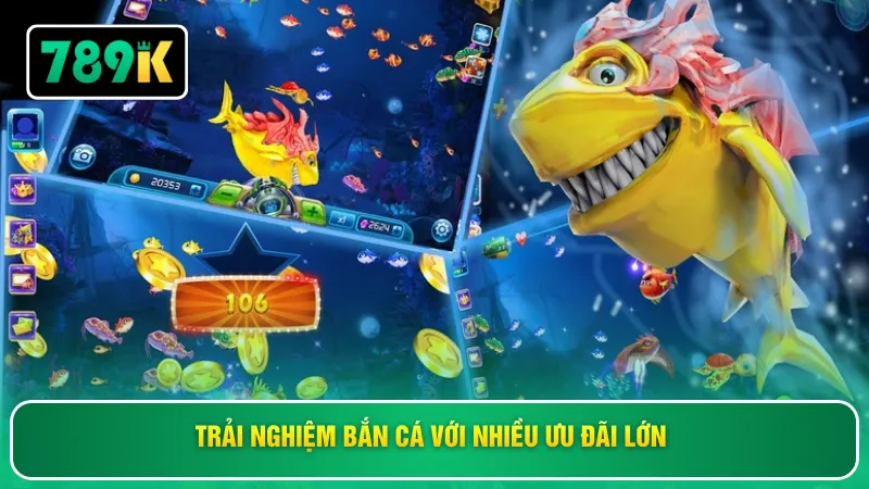 Trải nghiệm bắn cá với nhiều ưu đãi lớn