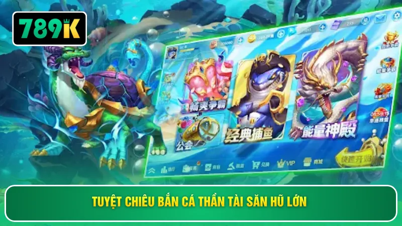 Tuyệt chiêu bắn cá thần tài săn hũ lớn